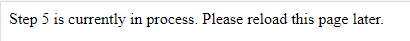 Step 5 is currently in process. Please reload this page later